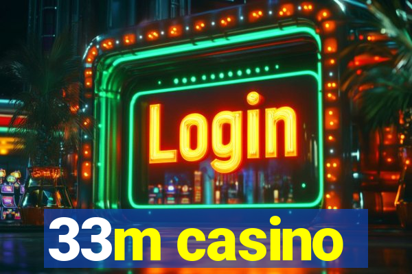 33m casino